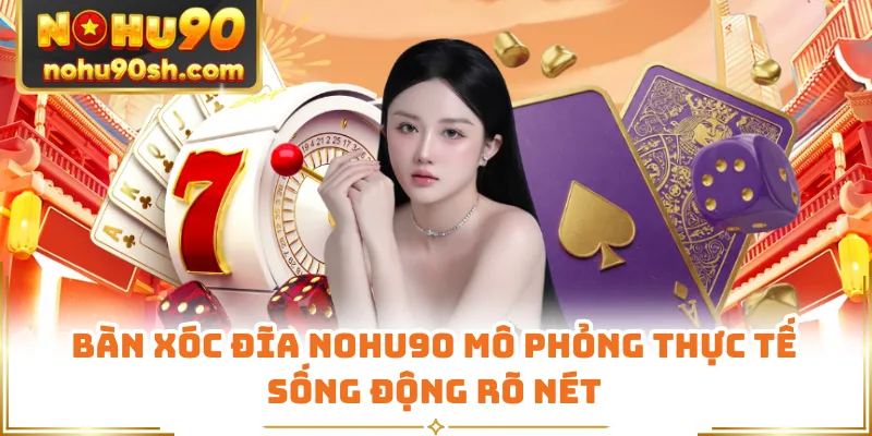 Bàn xóc đĩa Nohu90 mô phỏng thực tế sống động rõ nét