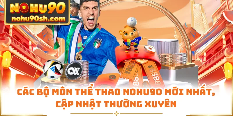Các bộ môn thể thao Nohu90 mới nhất, cập nhật thường xuyên