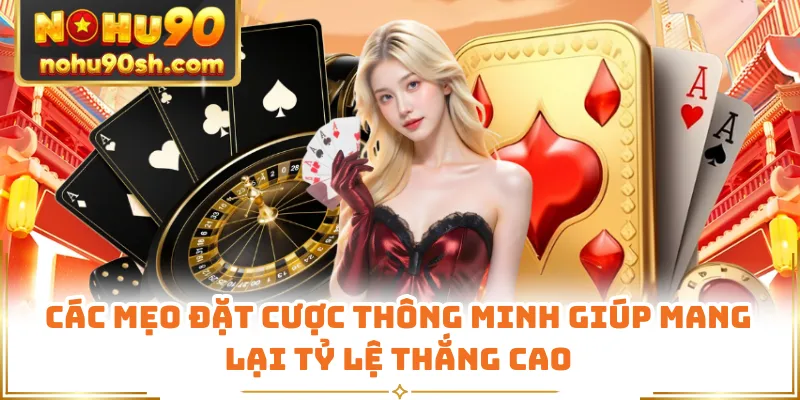 Các mẹo đặt cược thông minh giúp mang lại tỷ lệ thắng cao