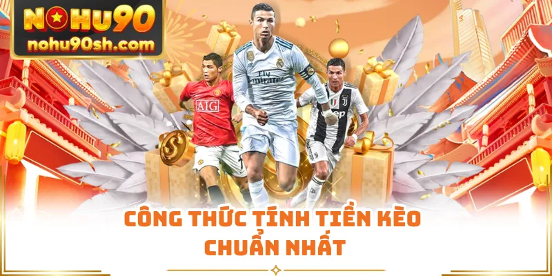 Công thức tính tiền kèo chuẩn nhất