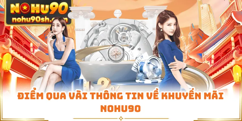 Điểm qua vài thông tin về khuyến mãi Nohu90