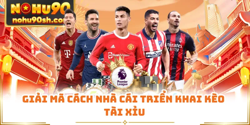 Giải mã cách nhà cái triển khai kèo tài xỉu