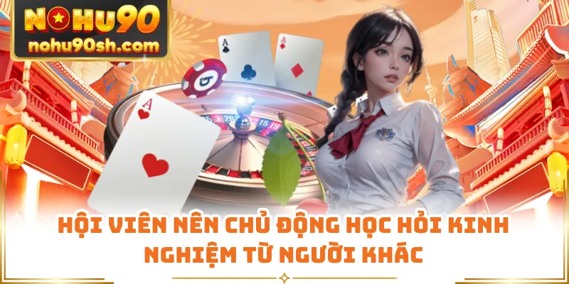 Hội viên nên chủ động học hỏi kinh nghiệm từ người khác