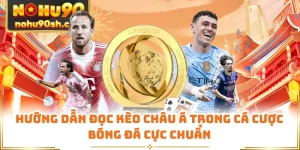 Hướng Dẫn Đọc Kèo Châu Á Trong Cá Cược Bóng Đá Cực Chuẩn