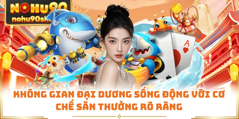 Không gian đại dương sống động với cơ chế săn thưởng rõ ràng