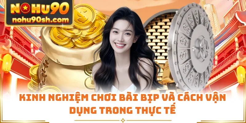 Kinh Nghiệm Chơi Bài Bịp Và Cách Vận Dụng Trong Thực Tế