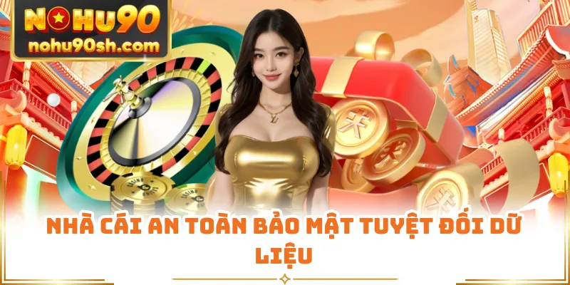 Nhà cái an toàn bảo mật tuyệt đối dữ liệu