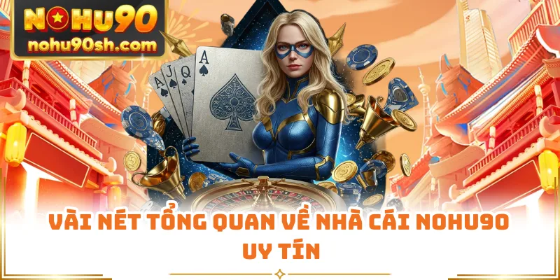 Vài nét tổng quan về nhà cái Nohu90 uy tín